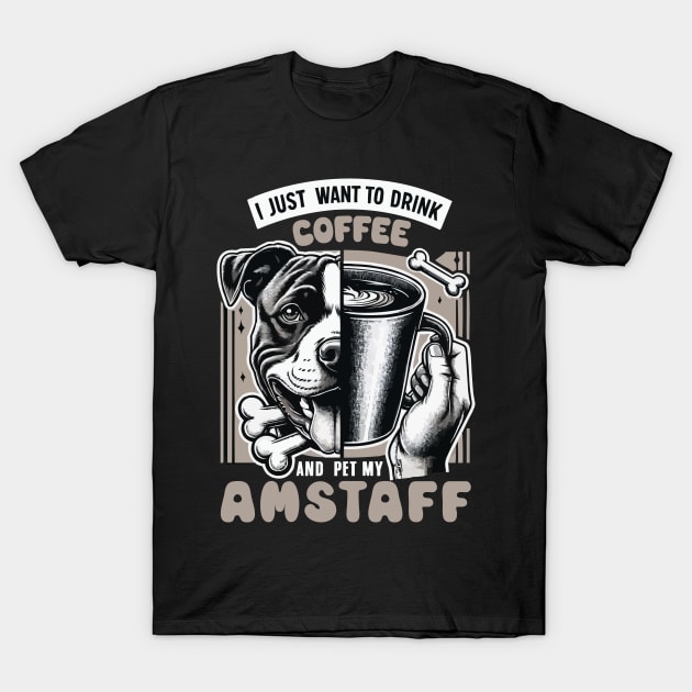 I Just Want To Drink Coffee And Pet My Amstaff Dog Fathers T-Shirt by JUST PINK